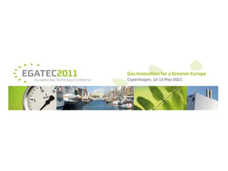 EGATEC 2011 – 1st European Gas Technology Conference “Gas Innovation for a Greener Europe !”, hosted by the Danish Gas Technology Center (DGC)