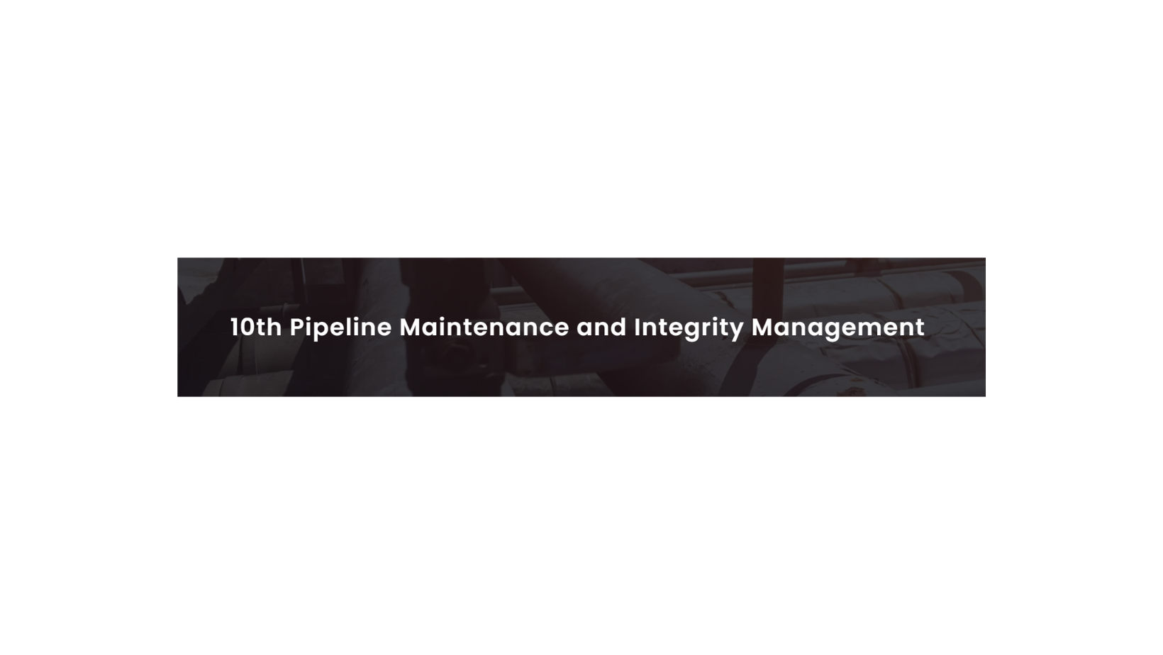10th Pipeline Maintenance and Integrity Management Conference